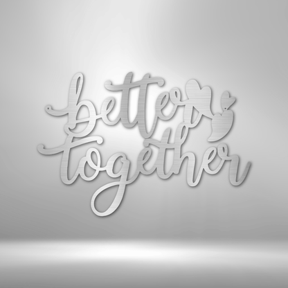 Better Together Quote - Steel Sign