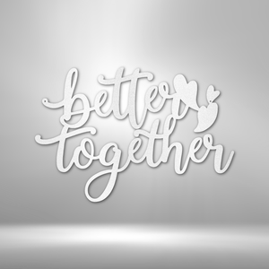 Better Together Quote - Steel Sign